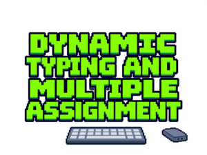 Dynamic typing and Multiple Assignment