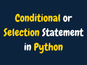 Conditional or Selection Statement in Python